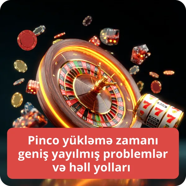 Pinco yükləmə zamanı geniş yayılmış problemlər və həll yolları